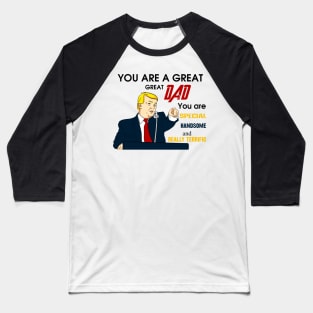 Funny Trump You Are A Great Dad Baseball T-Shirt